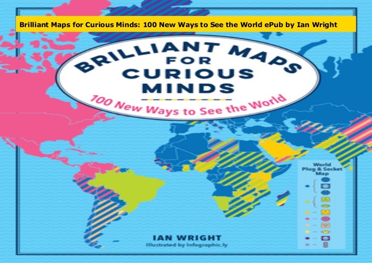 Brilliant Maps For Curious Minds 100 New Ways To See The World By Ian Brilliant Maps For Curious Minds 100 New Ways To See The World By Ian