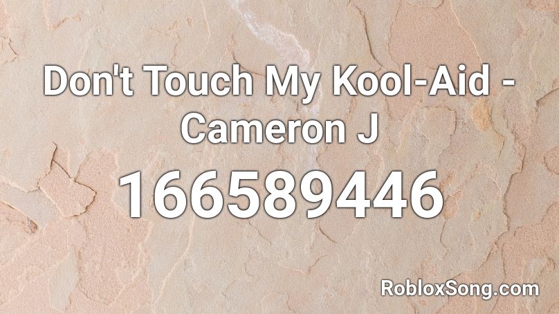 Don T Touch My Kool Aid Cameron J Roblox Id Roblox Music Codes Best Don T Touch My Kool Aid Cameron J Roblox Id Roblox Music Codes Best